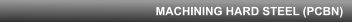 MACHINING HARD STEEL (PCBN)