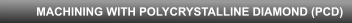 MACHINING WITH POLYCRYSTALLINE DIAMOND (PCD)