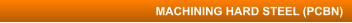 MACHINING HARD STEEL (PCBN)