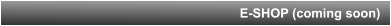 E-SHOP (coming soon)