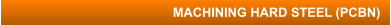 MACHINING HARD STEEL (PCBN)