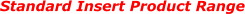 Standard Insert Product Range